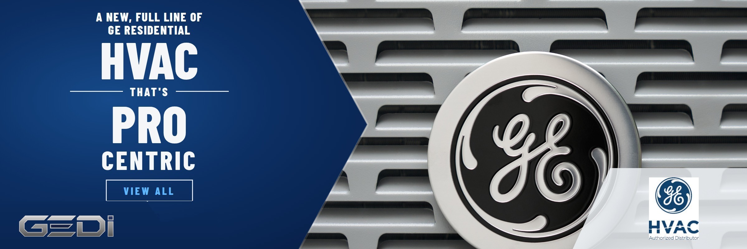 A new, full line of GE residential HVAC that is pro centric — GEDi, GE HVAC Authorized Distributor